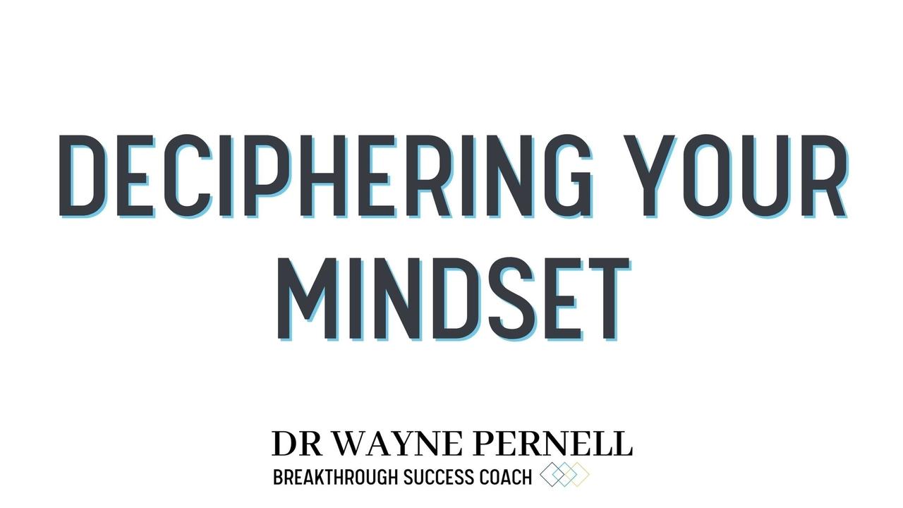 Deciphering Your Mindset — Wednesdays with Wayne note by Dr. Wayne Pernell