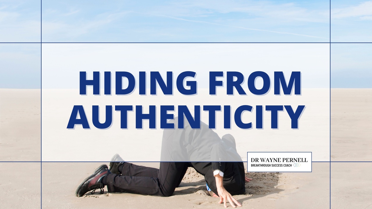 Hiding From Authenticity — Wednesdays with Wayne note by Dr. Wayne Pernell