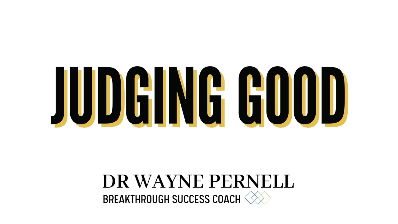 Judging Good — Wednesdays with Wayne note by Dr. Wayne Pernell