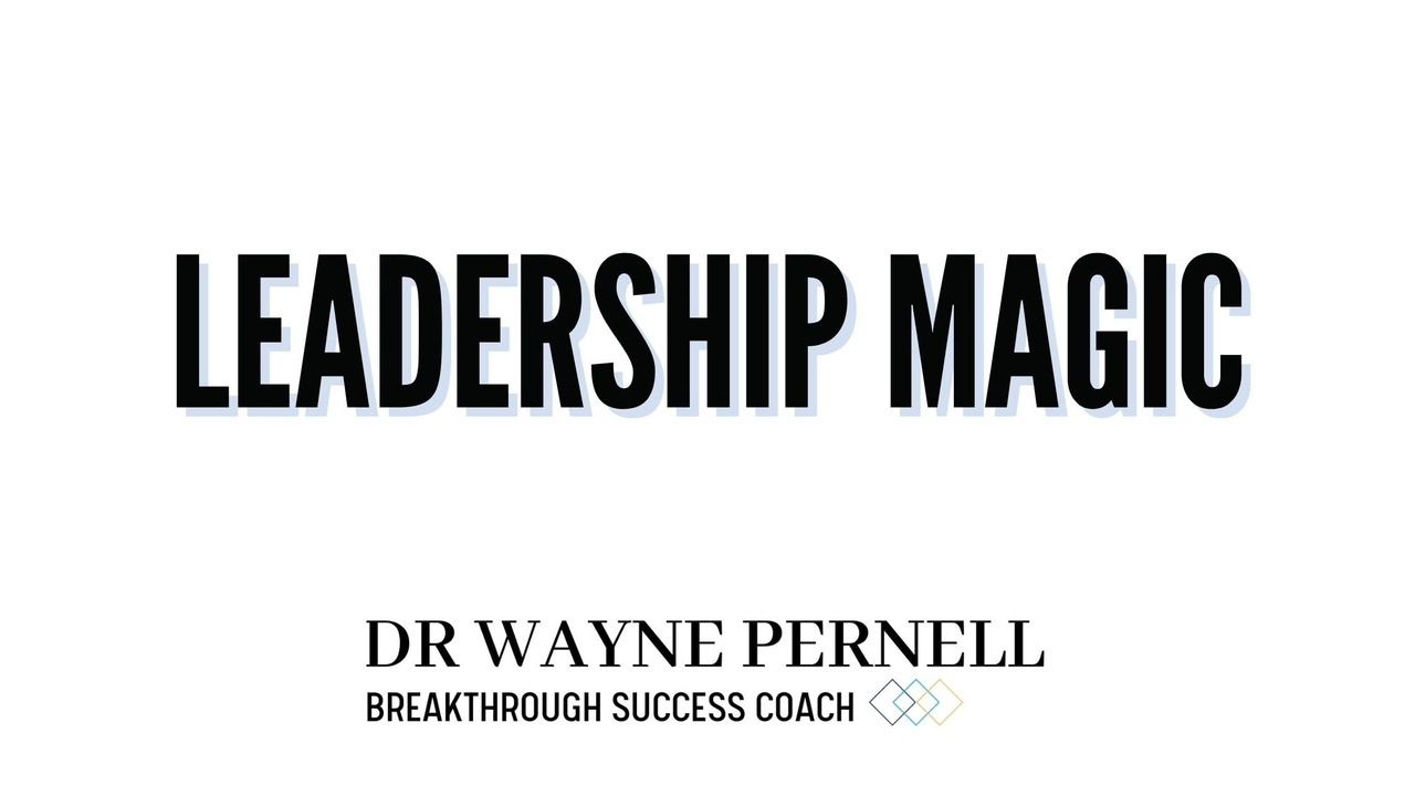 LeadershipMagic! — Wednesdays with Wayne note by Dr. Wayne Pernell