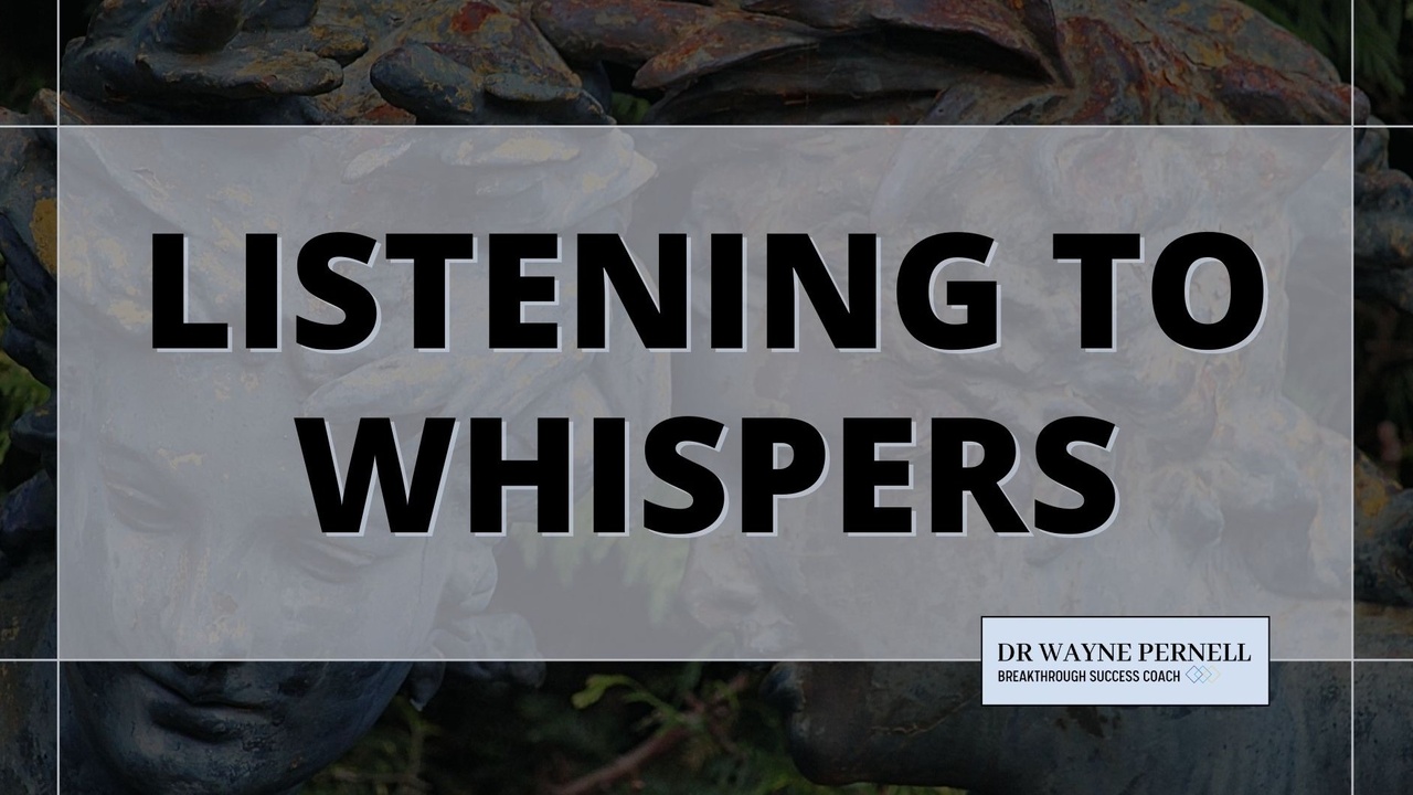 Listening to Whispers — Wednesdays with Wayne note by Dr. Wayne Pernell