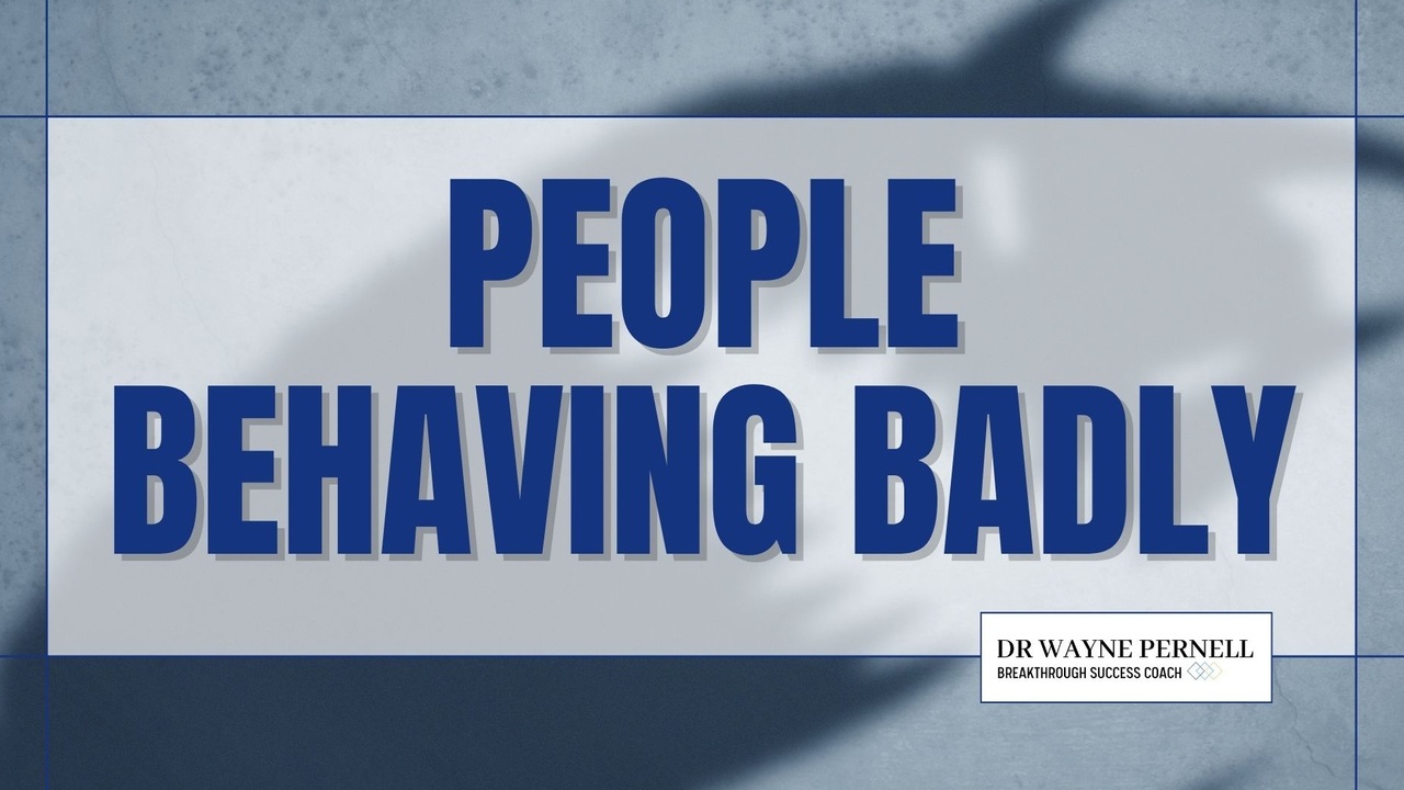 People Behaving Badly — Wednesdays with Wayne note by Dr. Wayne Pernell