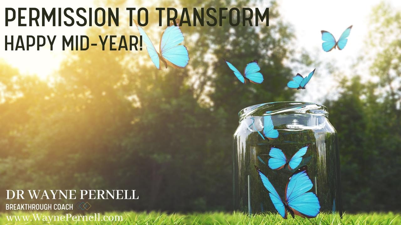 Permission To Transform - Happy Mid-Year! — Wednesdays with Wayne note by Dr. Wayne Pernell
