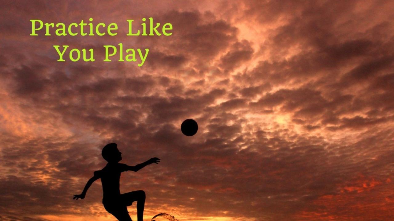 Practice Like You Play — Wednesdays with Wayne note by Dr. Wayne Pernell