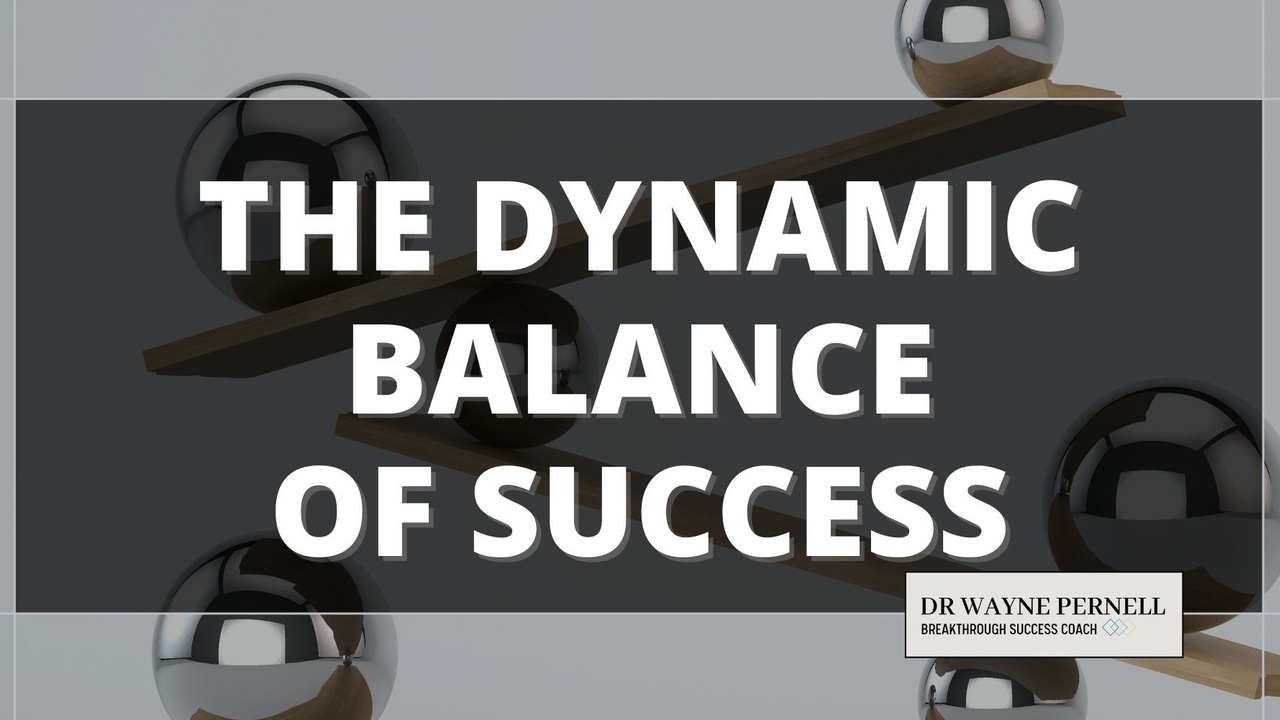 The Dynamic Balance of Success — Wednesdays with Wayne note by Dr. Wayne Pernell