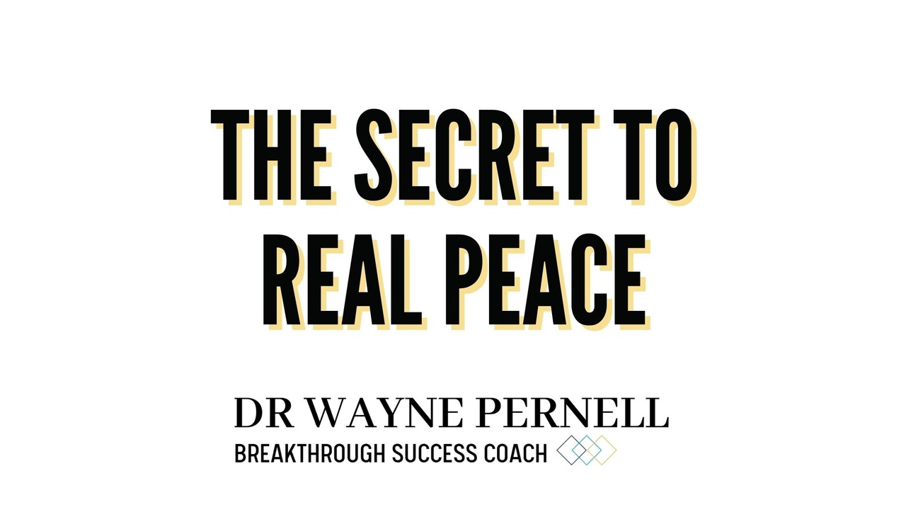 The Secret To REAL Peace — Wednesdays with Wayne note by Dr. Wayne Pernell