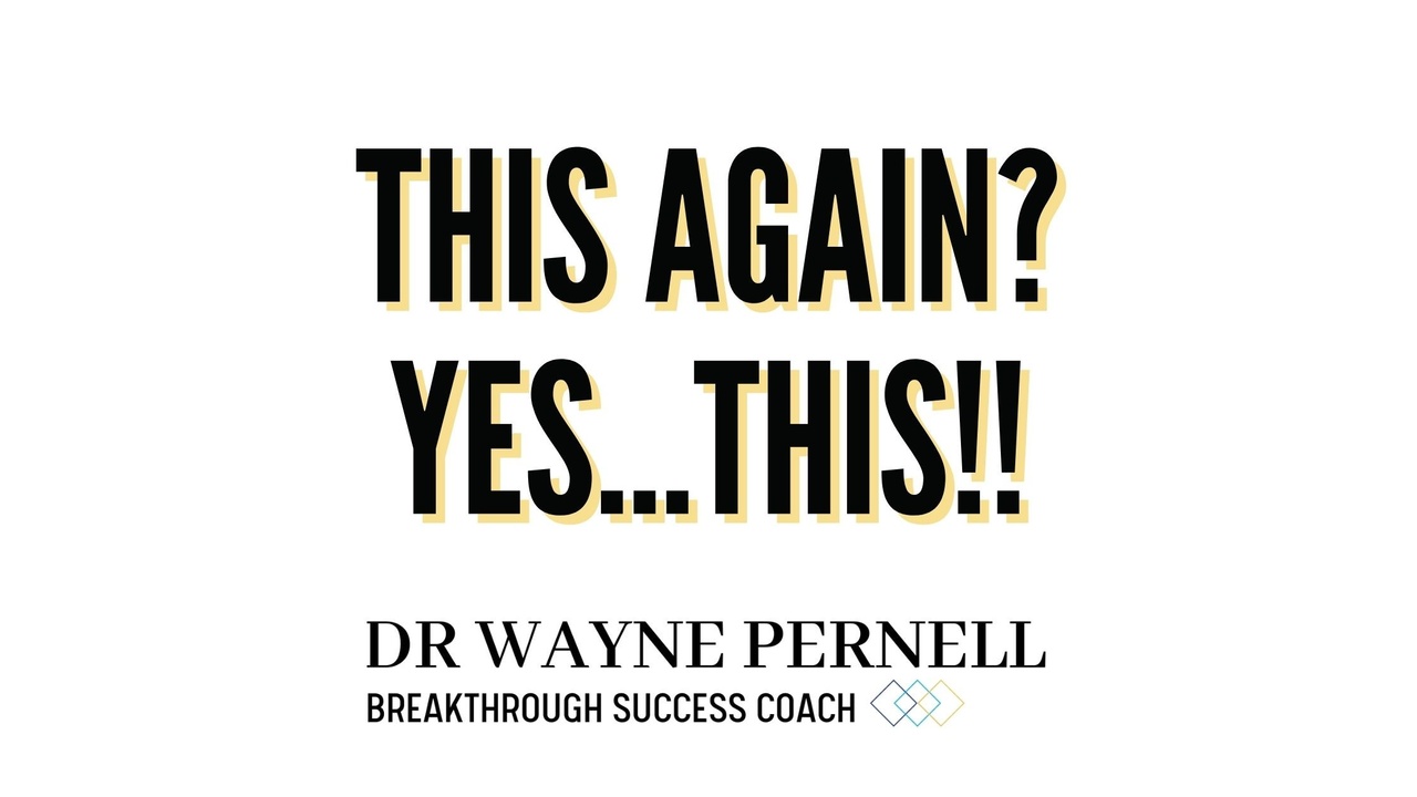 This Again? Yes, THIS!!! — Wednesdays with Wayne note by Dr. Wayne Pernell