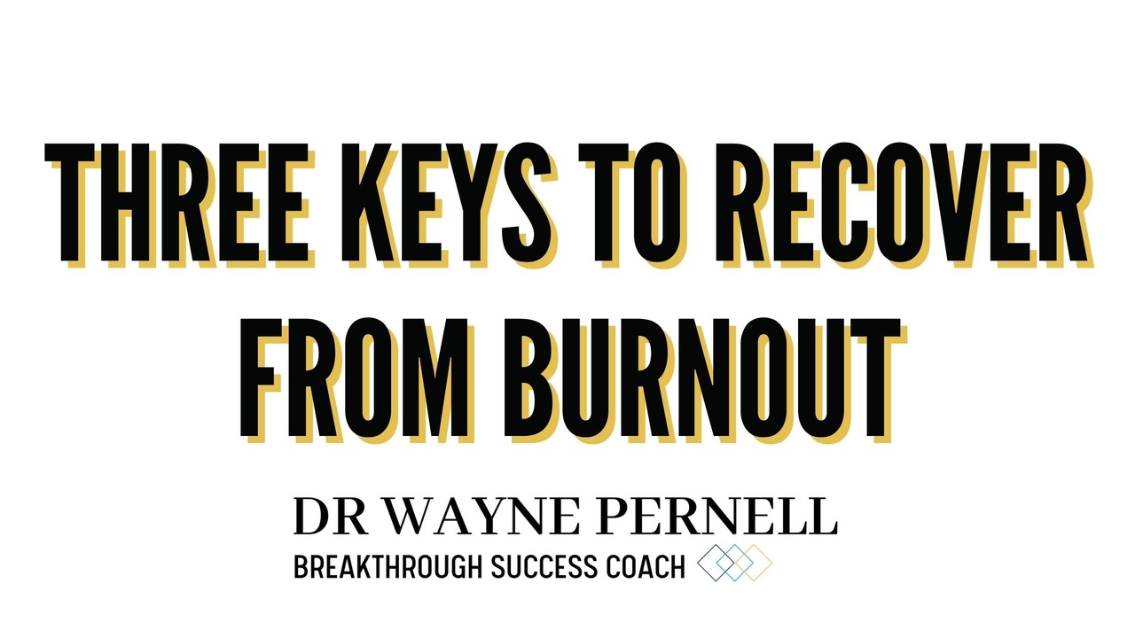 Three Keys to Recover From Burnout — Wednesdays with Wayne note by Dr. Wayne Pernell