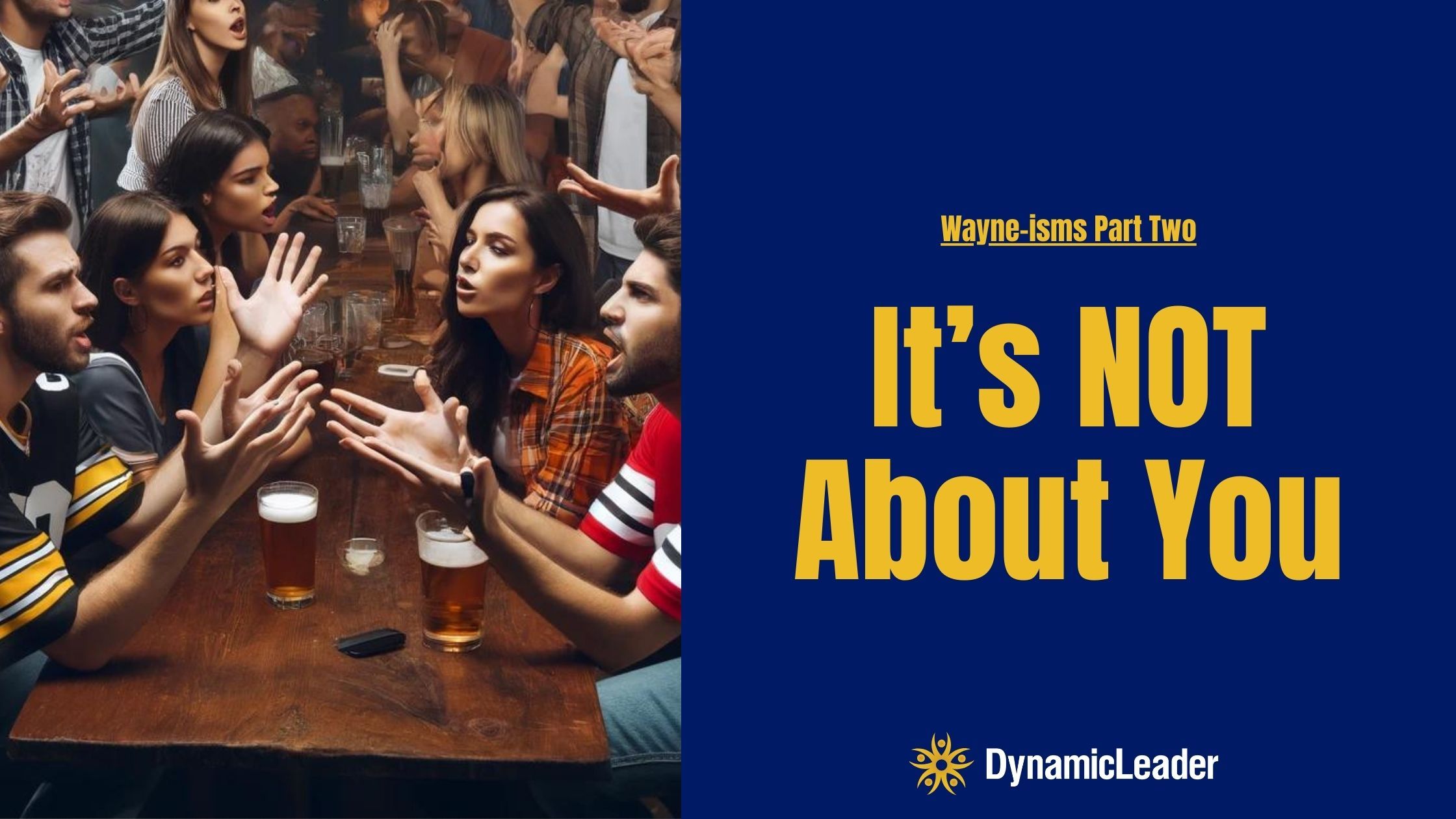 Wayne-isms Part TWO – It’s Not About You — Wednesdays with Wayne note by Dr. Wayne Pernell