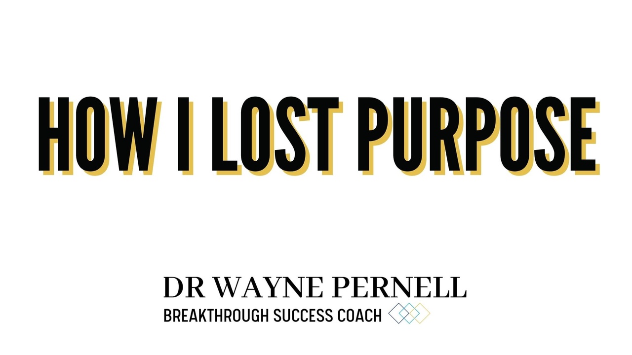 What Happened When I Lost Track of Purpose — Wednesdays with Wayne note by Dr. Wayne Pernell