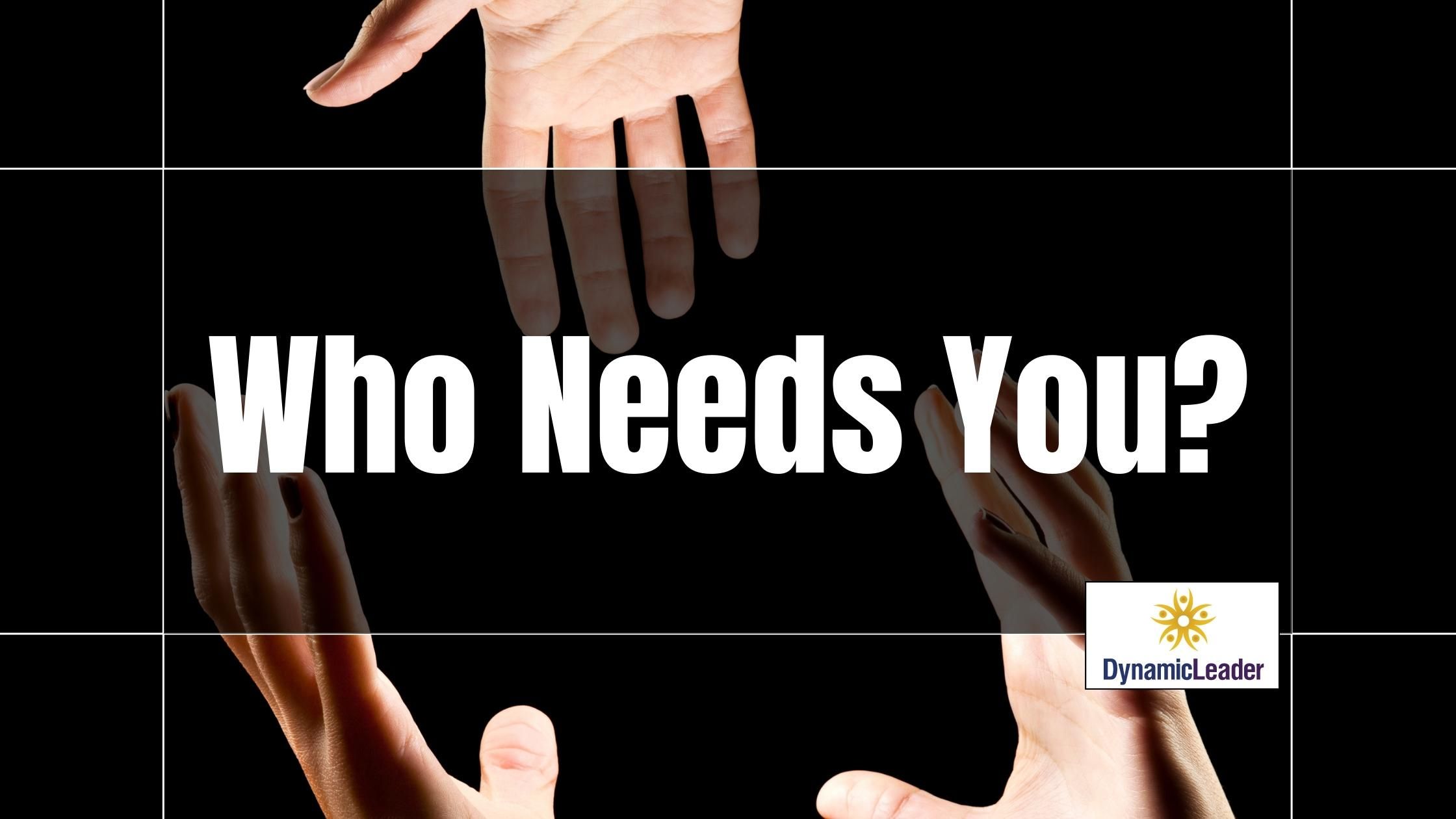 Who Needs YOU? — Wednesdays with Wayne note by Dr. Wayne Pernell