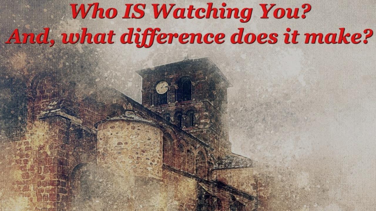 Who’s Watching You? — Wednesdays with Wayne note by Dr. Wayne Pernell