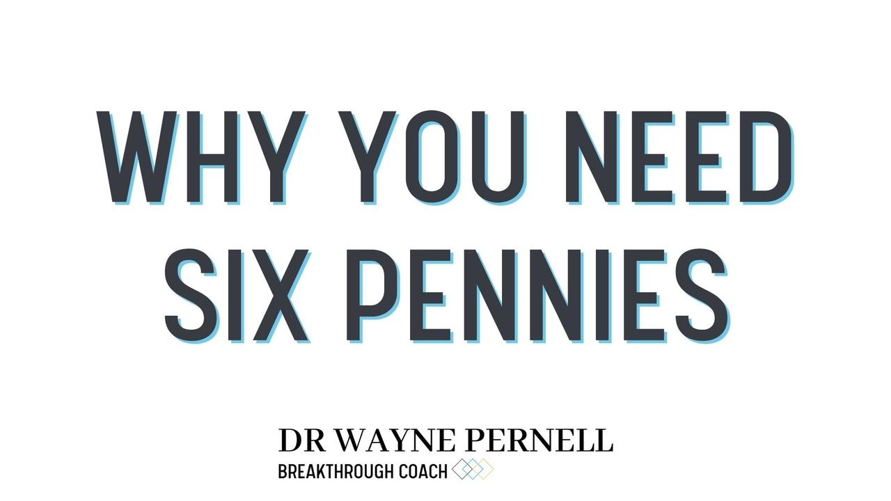 Why You Need Six Pennies — Wednesdays with Wayne note by Dr. Wayne Pernell