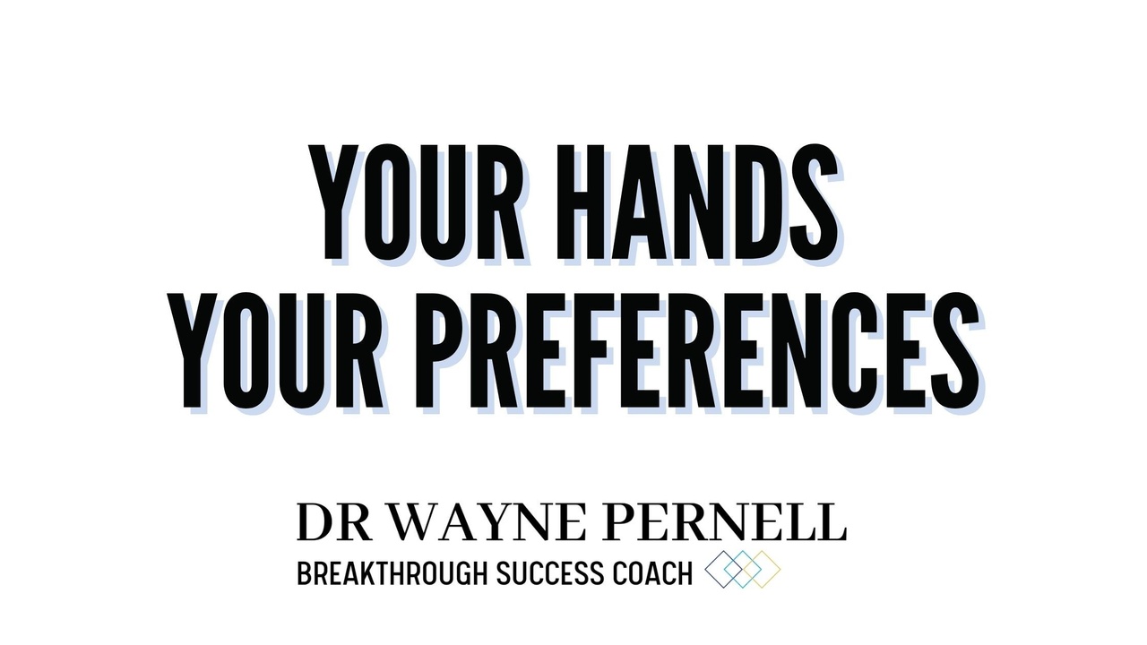 Your Hands, Your Preferences — Wednesdays with Wayne note by Dr. Wayne Pernell