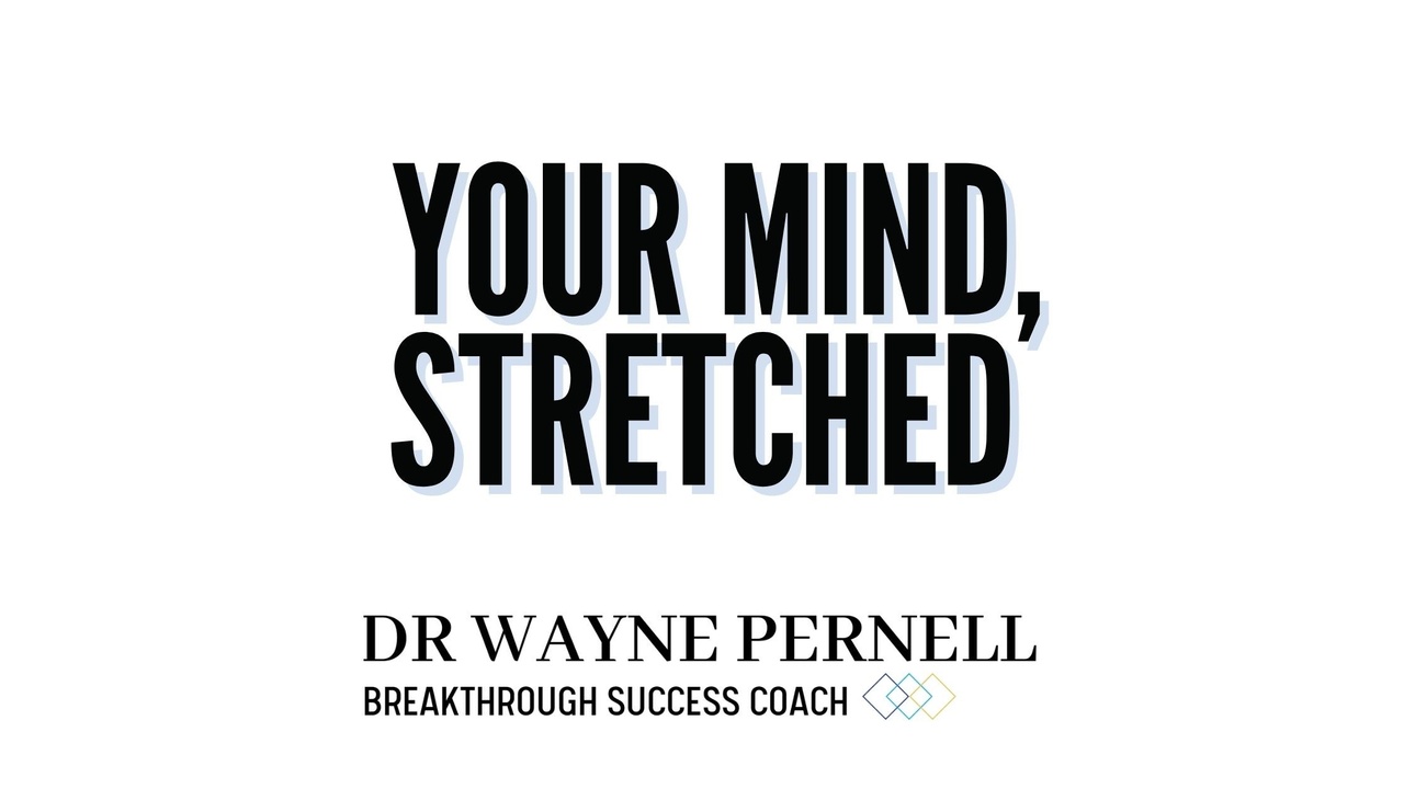 Your mind… stretched — Wednesdays with Wayne note by Dr. Wayne Pernell