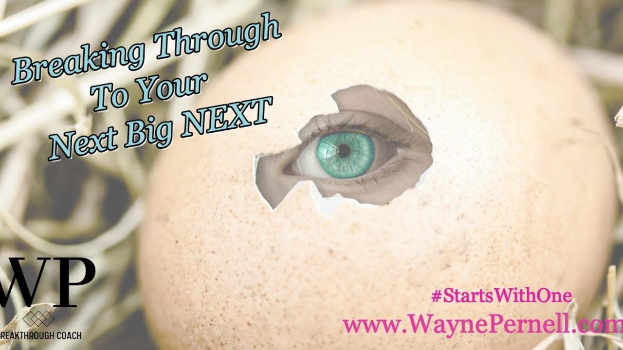 Your next big NEXT — Wednesdays with Wayne note by Dr. Wayne Pernell