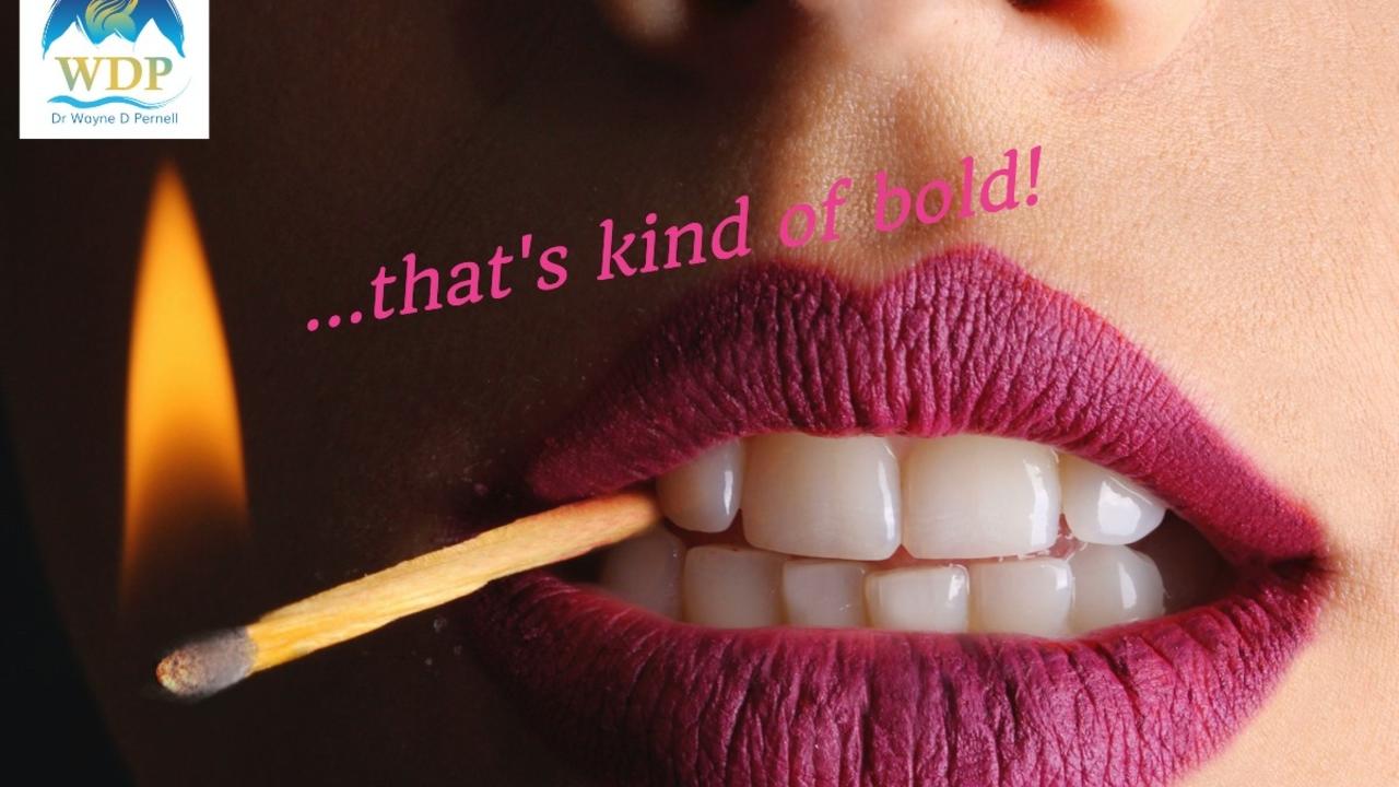 You’re kind of bold — Wednesdays with Wayne note by Dr. Wayne Pernell