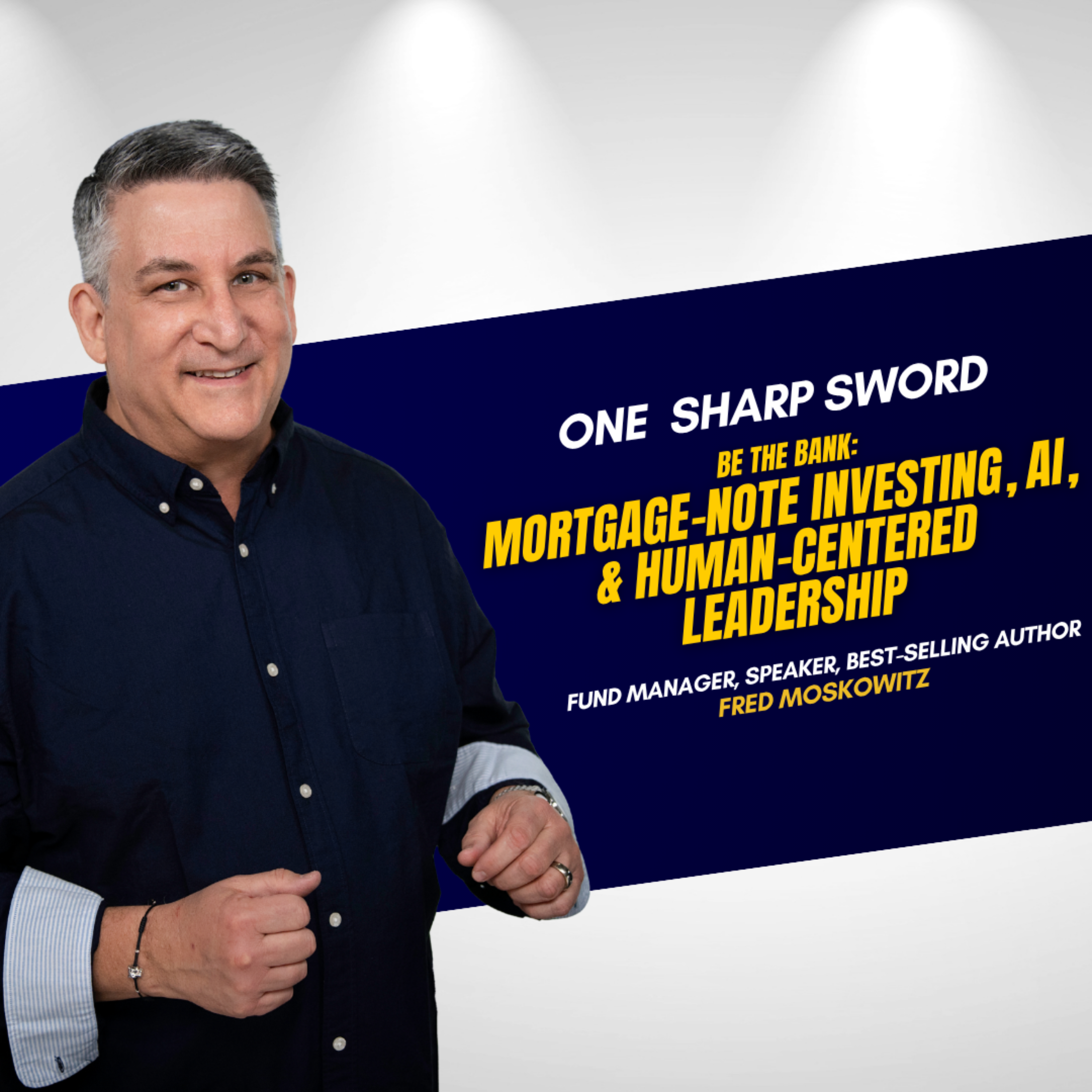 Be the Bank: Mortgage-Note Investing, AI, and Human-Centered Leadership with Fred Moskowitz episode art
