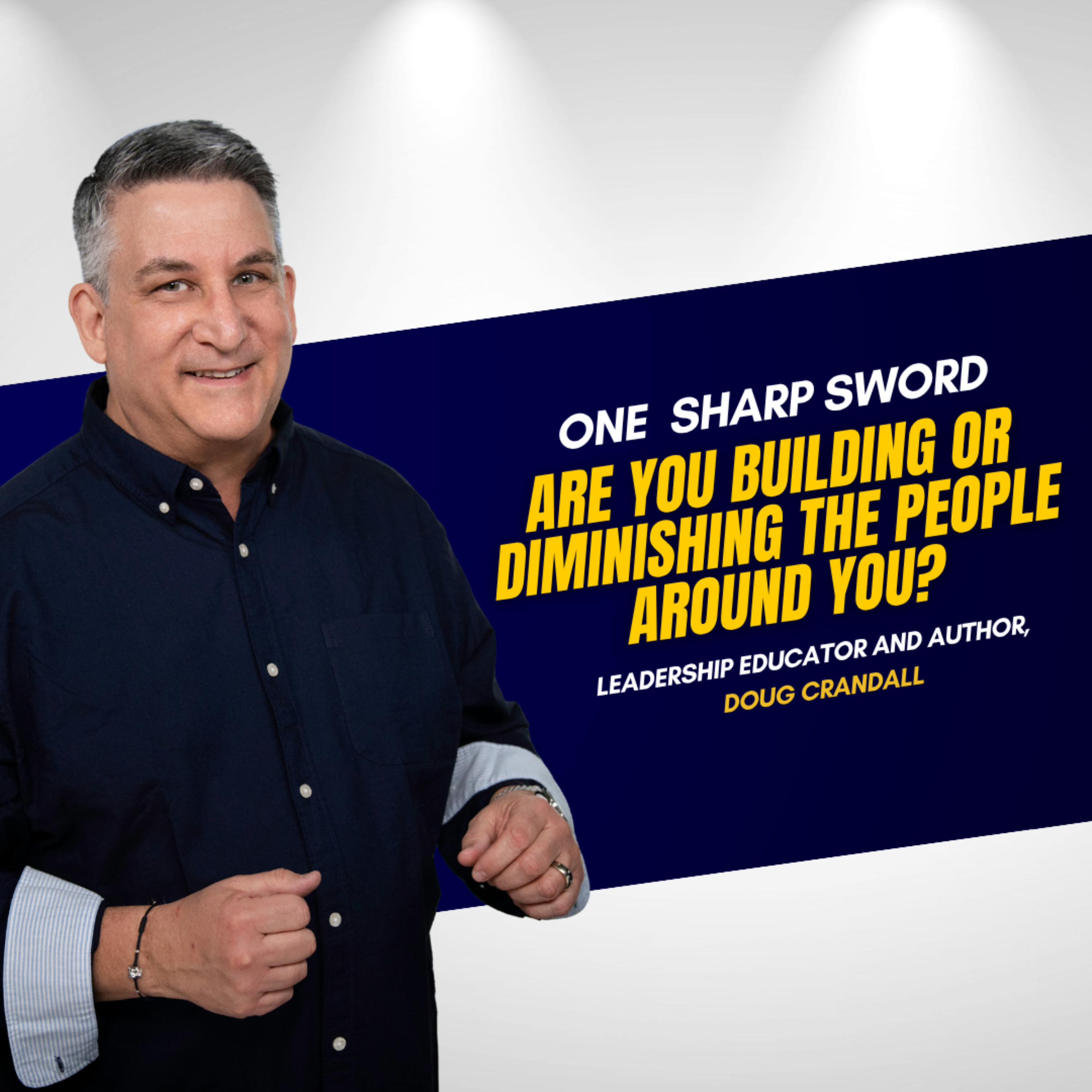 Are You Building or Diminishing the People Around You? With Doug Crandall episode art