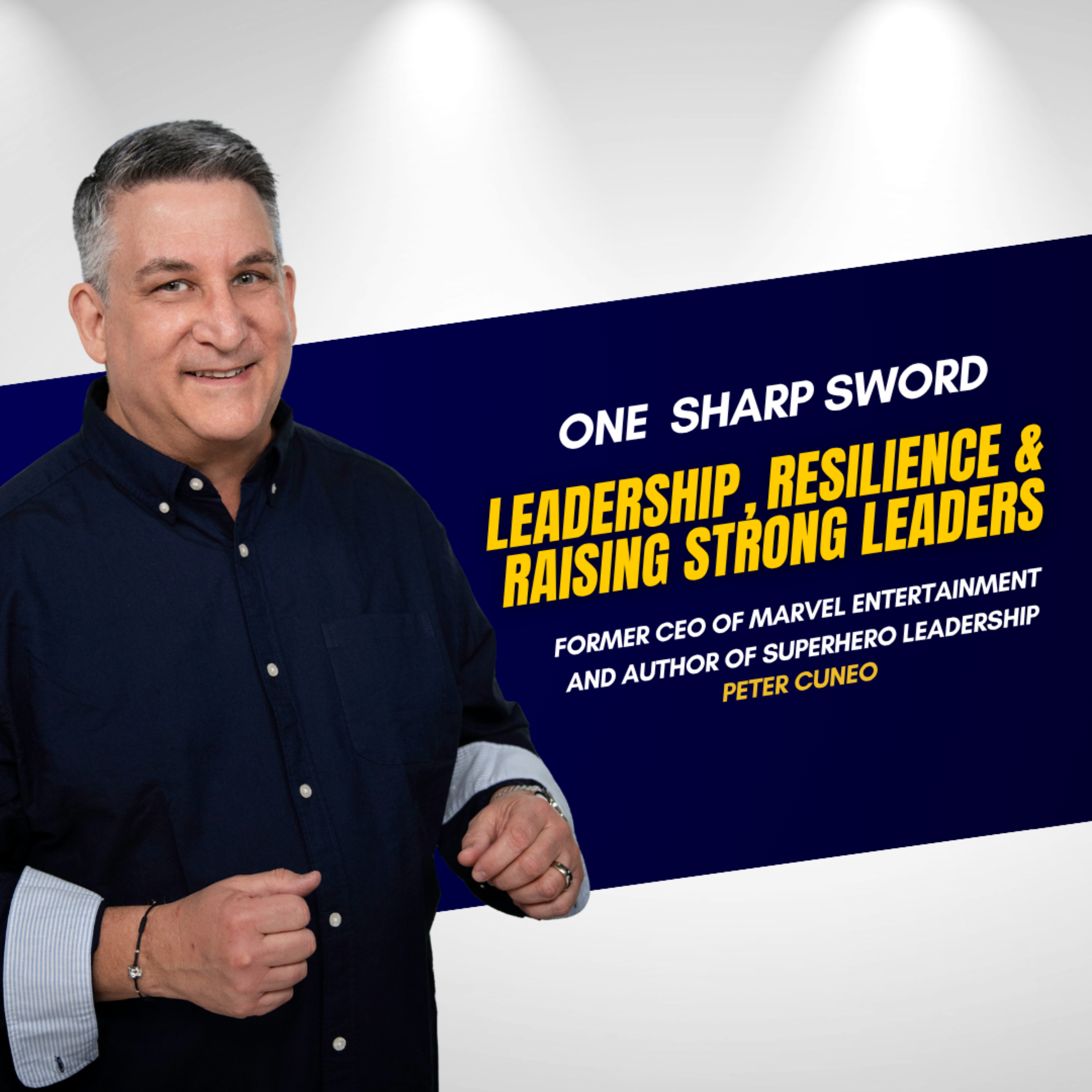 Former Marvel CEO Peter Cuneo on Leadership, Resilience & Raising Strong Leaders | One Sharp Sword episode art