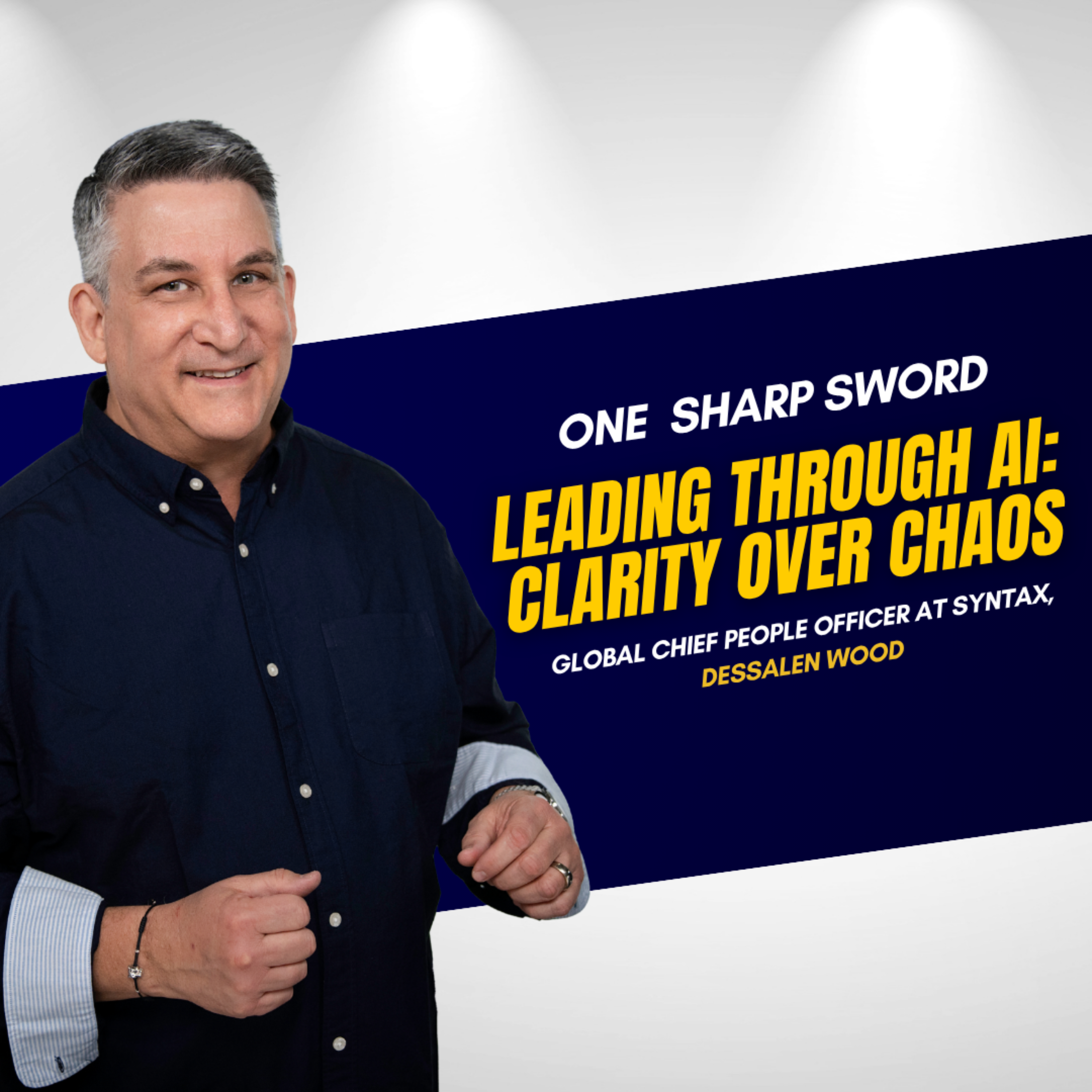 Leading Through AI: Clarity Over Chaos with Dessalen Wood episode art